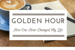 The Golden Hour: How One Hour Changed My Life