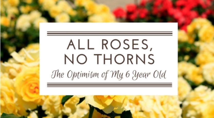 All Roses, No Thorns: The Optimism of My 6-Year-Old
