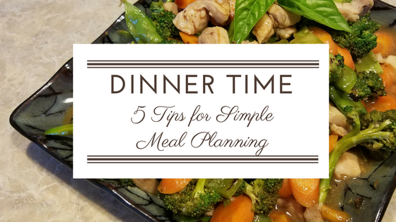 Dinner Time: 5 Tips for Simple Meal Planning